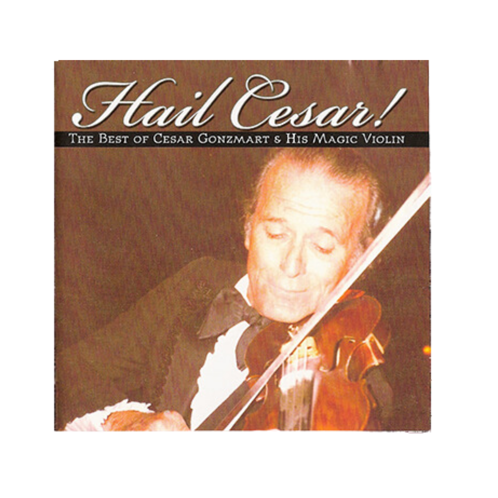 CD cover featuring an image of Cesar Gonzmart with his violin, titled 'Hail Cesar! The Best of Cesar Gonzmart & His Magic Violin'.